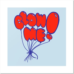 BLOW ME Posters and Art